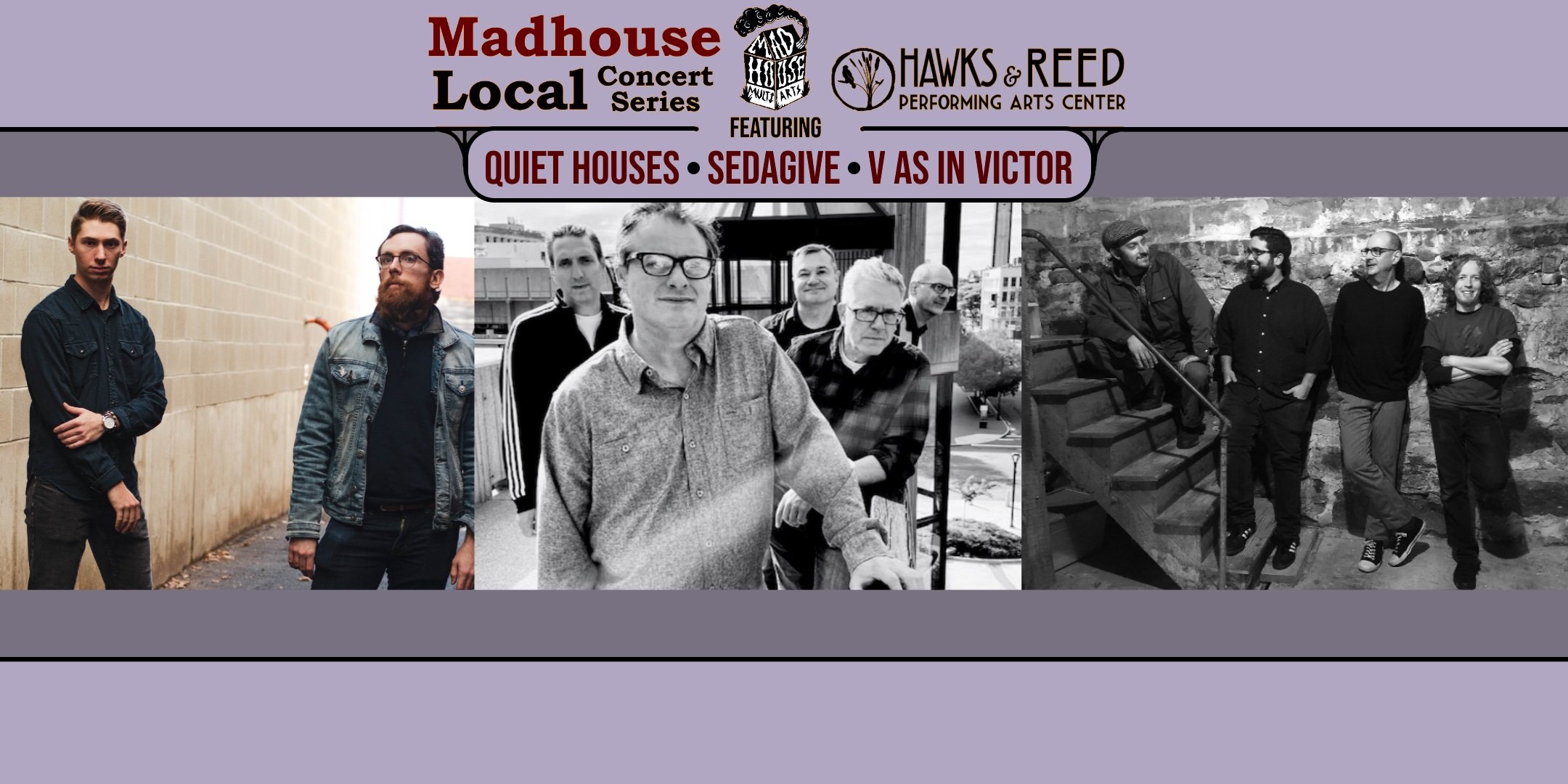 Madhouse Local Concert Series: Quiet Houses//Sedagive//V as in Victor