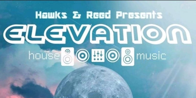 ELEVATION – House Music at Hawks and Reed