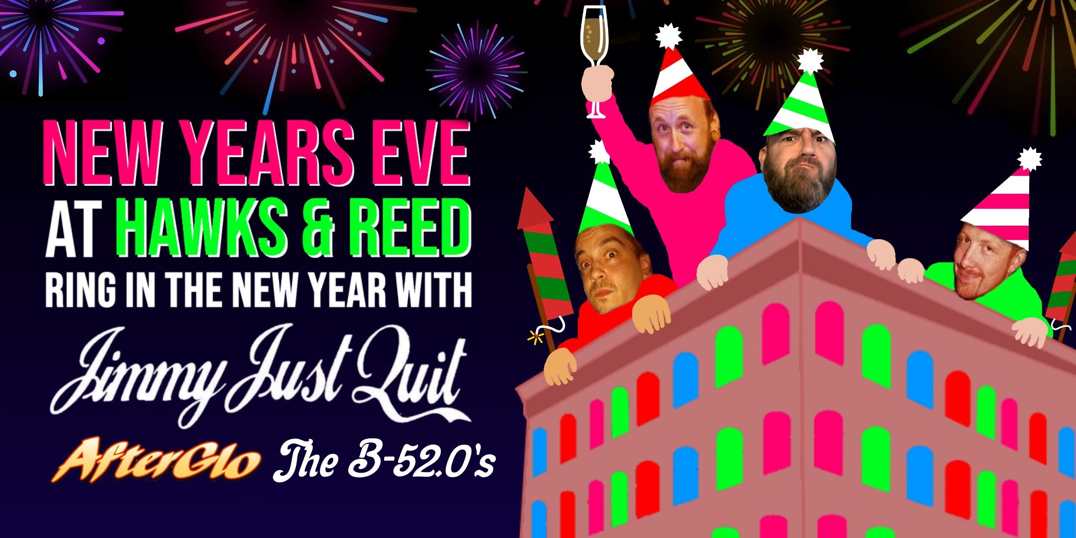 New Years Eve at Hawks & Reed ft. Jimmy Just Quit, AfterGlo, The B-52.0’s